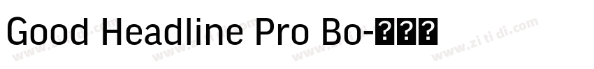 Good Headline Pro Bo字体转换 Good Headline Pro Bo字体转换